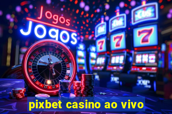 pixbet casino ao vivo