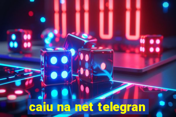 caiu na net telegran