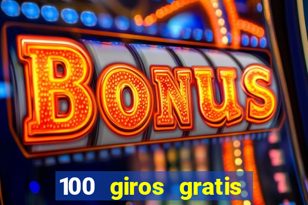 100 giros gratis bono de primer depósito casino