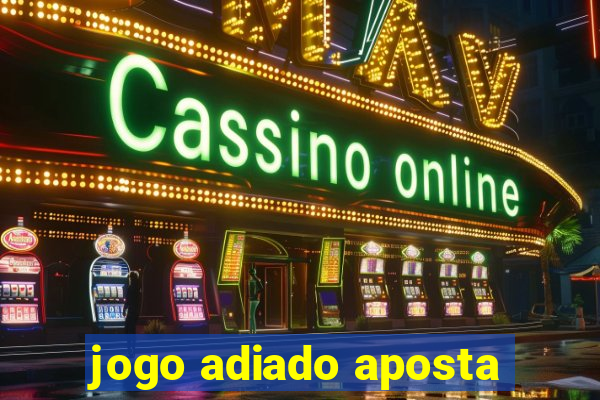 jogo adiado aposta