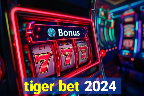 tiger bet 2024