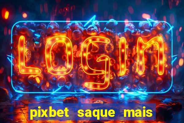 pixbet saque mais rapido do mundo