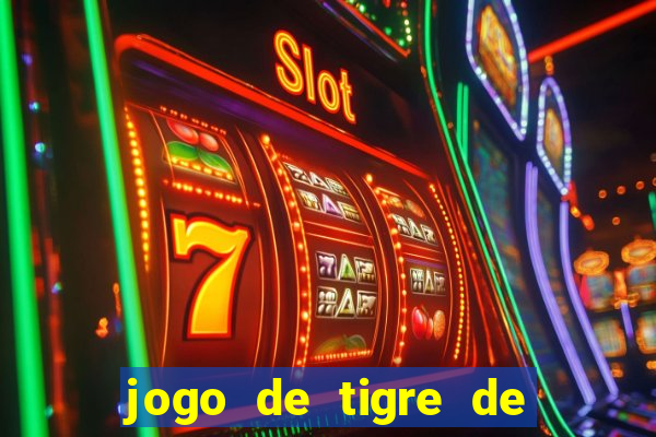 jogo de tigre de ganhar dinheiro