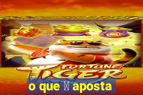 o que 茅 aposta