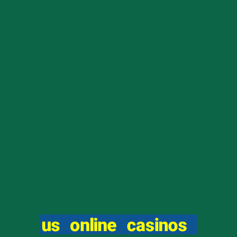 us online casinos real money