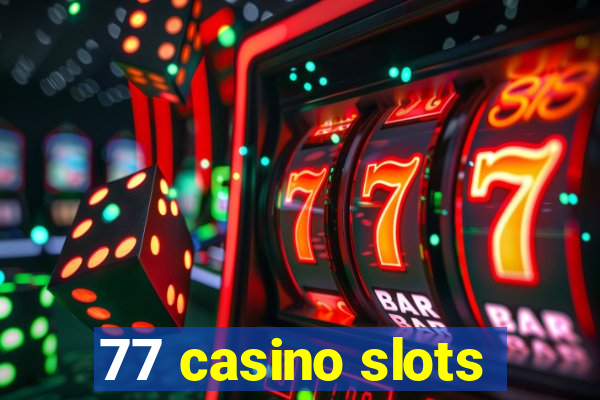 77 casino slots