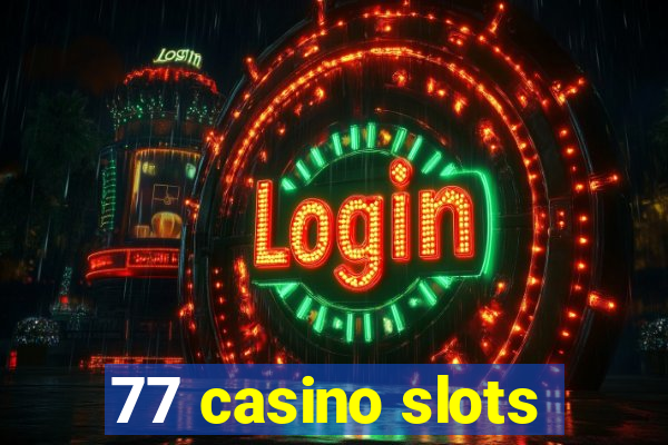 77 casino slots