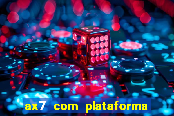 ax7 com plataforma de jogos