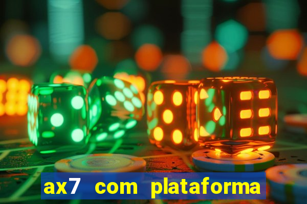 ax7 com plataforma de jogos