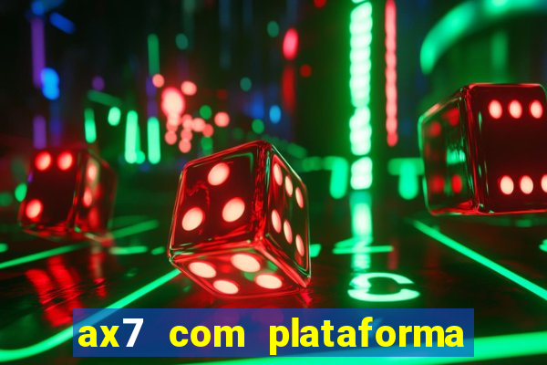 ax7 com plataforma de jogos