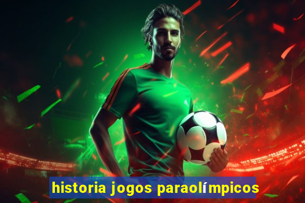 historia jogos paraolímpicos