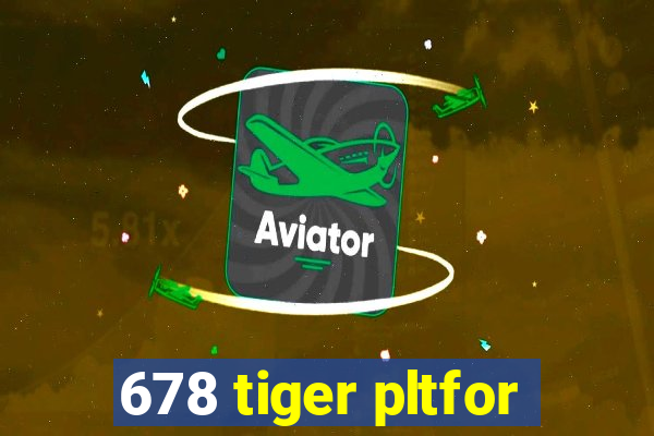 678 tiger pltfor