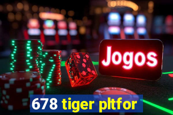 678 tiger pltfor