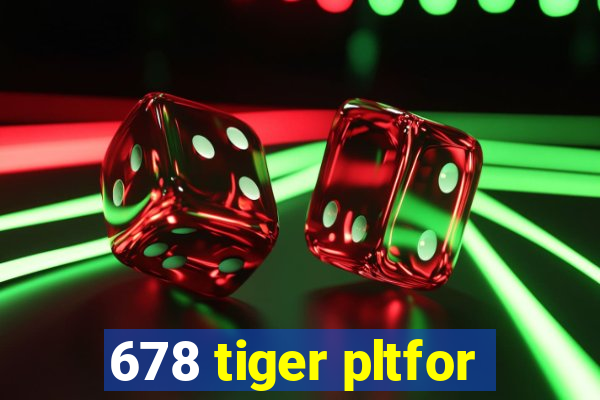 678 tiger pltfor