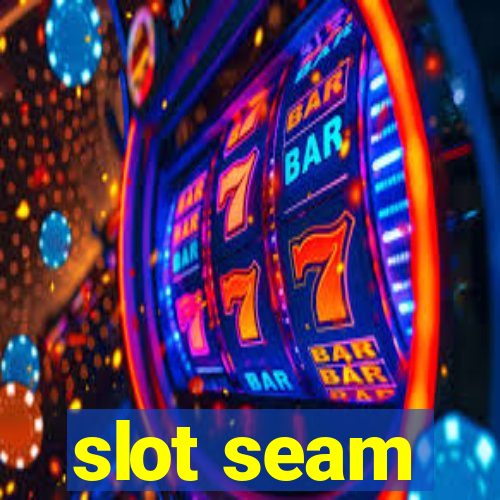 slot seam