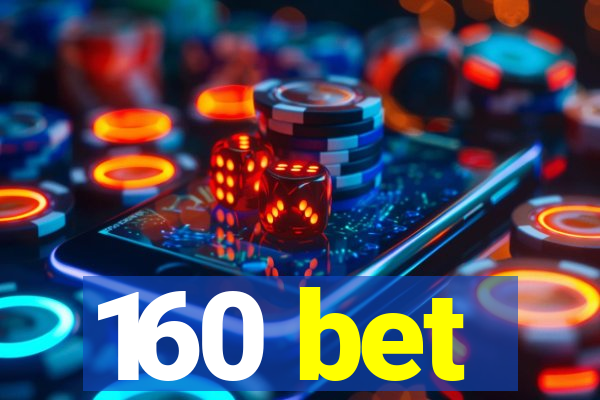 160 bet