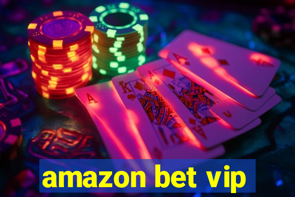 amazon bet vip