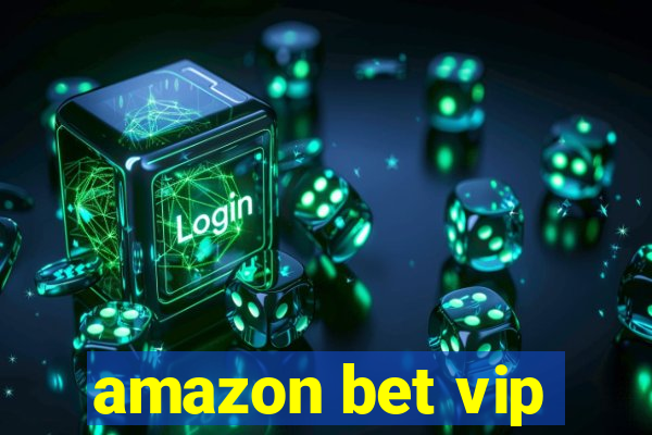 amazon bet vip