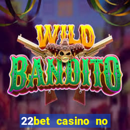 22bet casino no deposit bonus codes