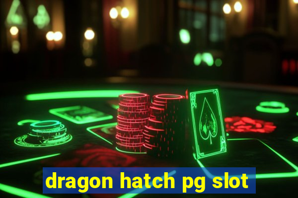 dragon hatch pg slot