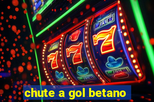 chute a gol betano