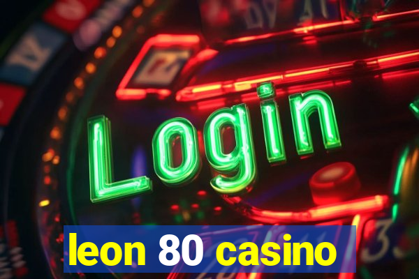 leon 80 casino