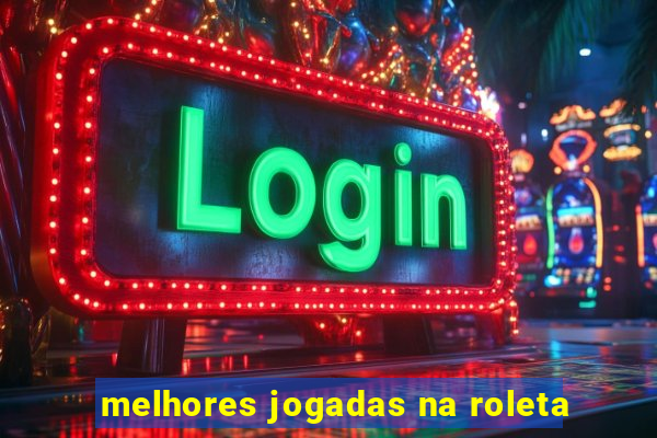 melhores jogadas na roleta