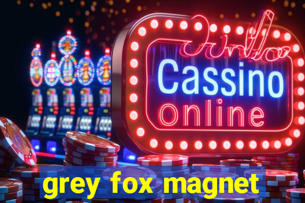 grey fox magnet