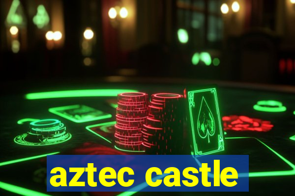 aztec castle