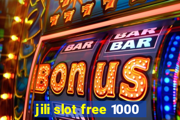 jili slot free 1000