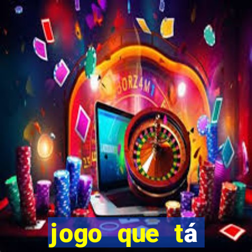 jogo que tá ganhando dinheiro