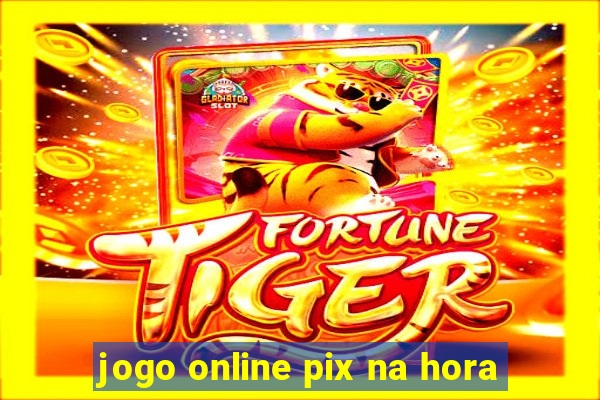 jogo online pix na hora