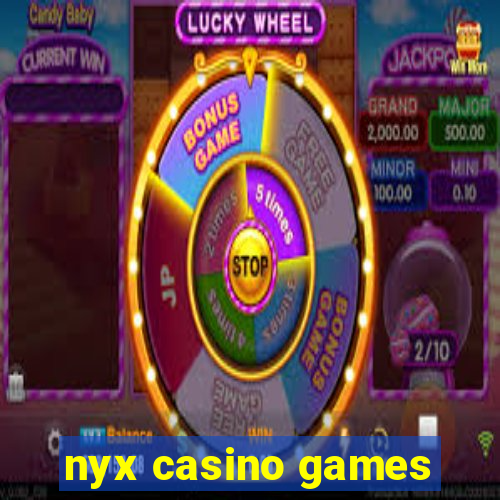 nyx casino games