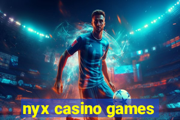 nyx casino games