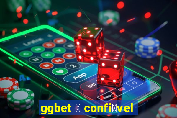 ggbet 茅 confi谩vel