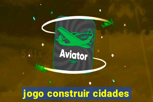 jogo construir cidades