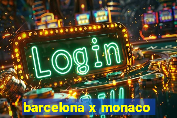 barcelona x monaco