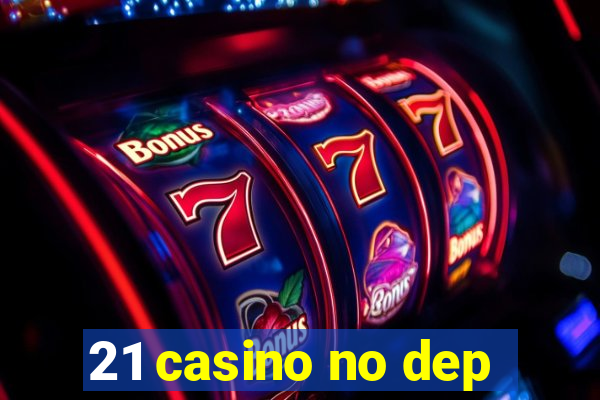 21 casino no dep