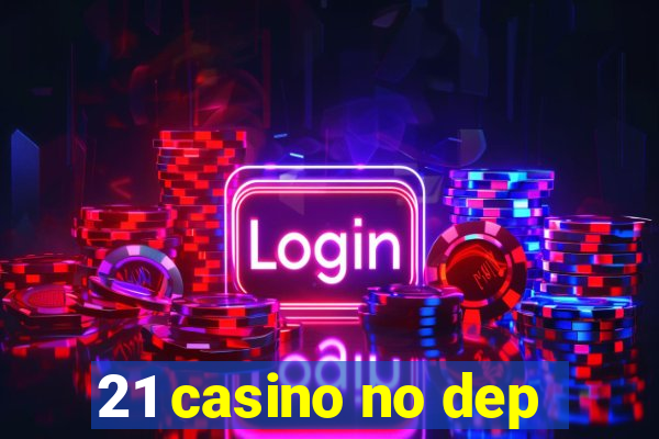 21 casino no dep