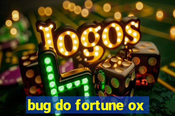 bug do fortune ox