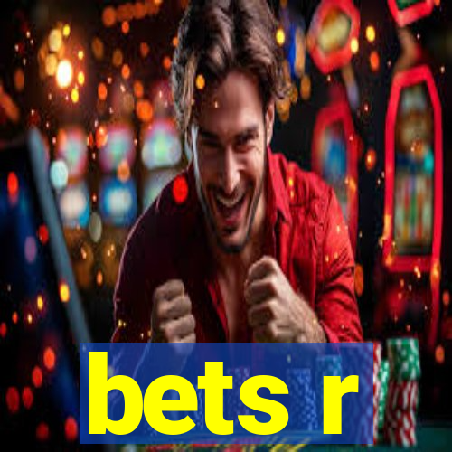 bets r