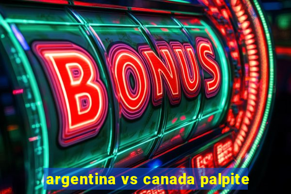 argentina vs canada palpite