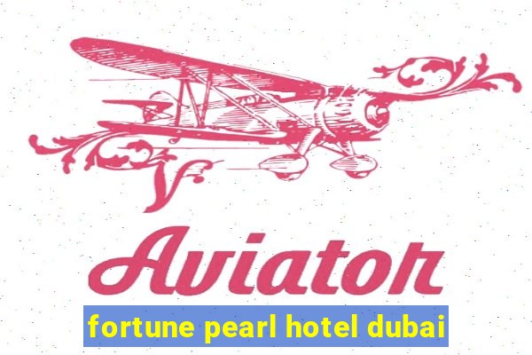 fortune pearl hotel dubai