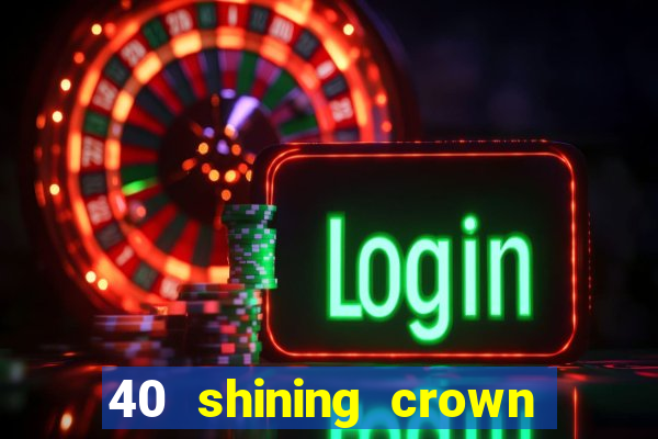 40 shining crown slot recenzie