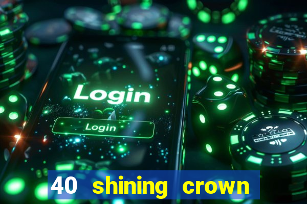 40 shining crown slot recenzie