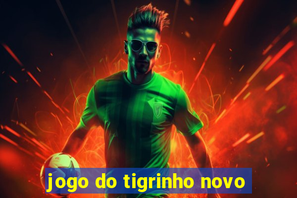 jogo do tigrinho novo