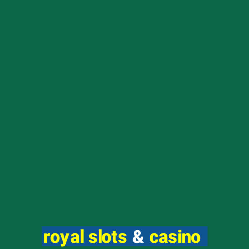 royal slots & casino