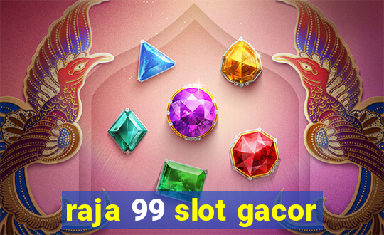 raja 99 slot gacor