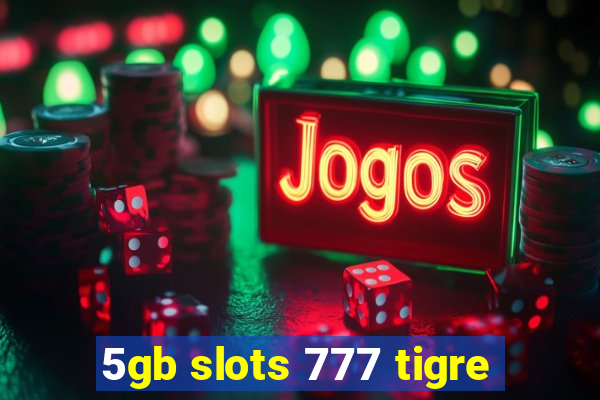 5gb slots 777 tigre