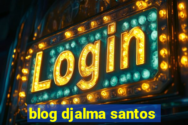 blog djalma santos